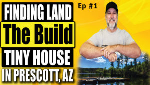 THE ADVENTURES IN BUILDING A TINY HOUSE – FINDING LAND PRESCOTT AZ ep #1