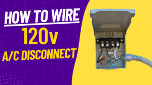 How to Wire a 120v Disconnect Box for an Air Conditioner